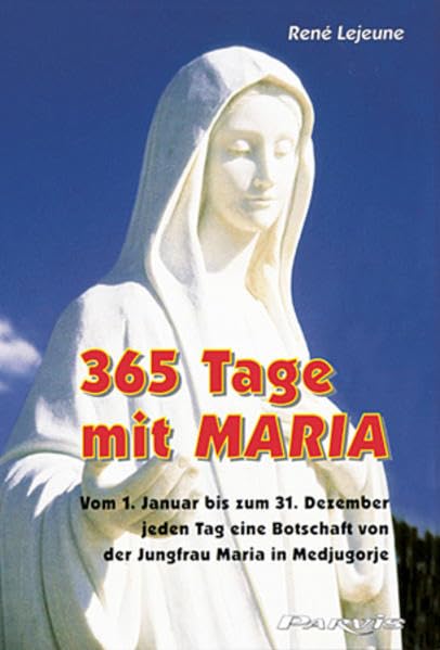 365 Tage mit Maria: Vom 1. Januar bis zum 31. Dezember jeden Tag eine Botschaft von der Jungfrau Maria in Medjugorje Religion & Esotericism