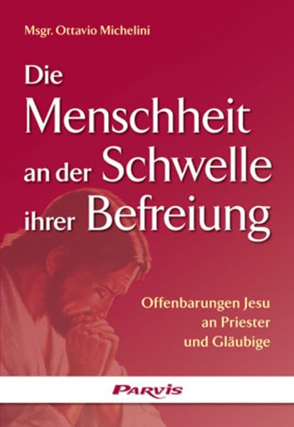 Die Menschheit an der Schwelle ihrer Befreiung: Offenbarungen Jesu an Priester und Gläubige Religion & Esotericism