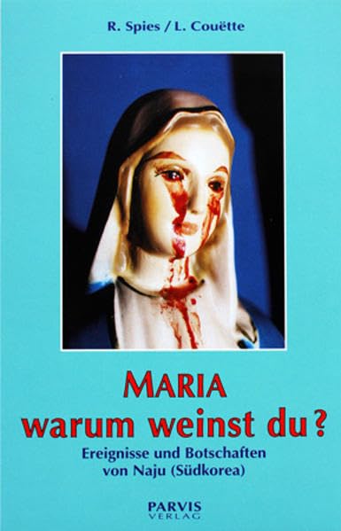 Maria, warum weinst du?: Ereignisse und Botschaften von Naju (Südkorea) Religion & Esotericism