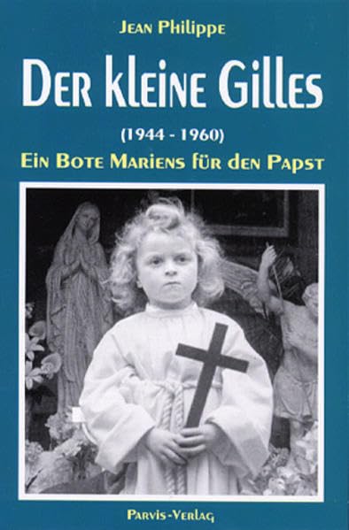 Der kleine Gilles (1944-1960): Ein Bote Mariens für den Papst Religion & Esotericism