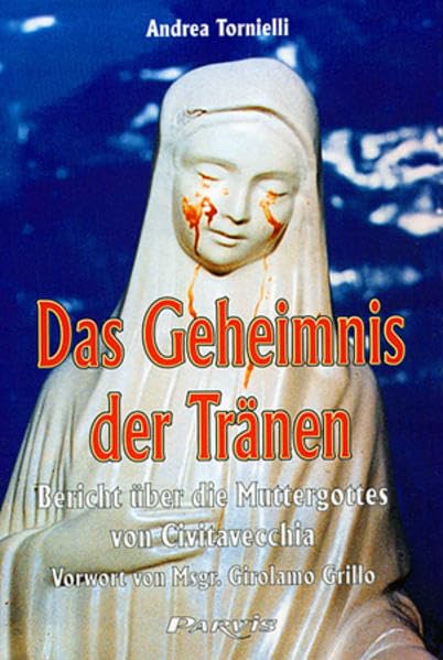 Das Geheimnis der Tränen: Bericht über die Muttergottes von Civitavecchia - Tornielli, Andrea book