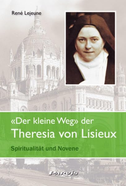 «Der kleine Weg» der Theresia von Lisieux: Spiritualität und Novene Religion & Esotericism