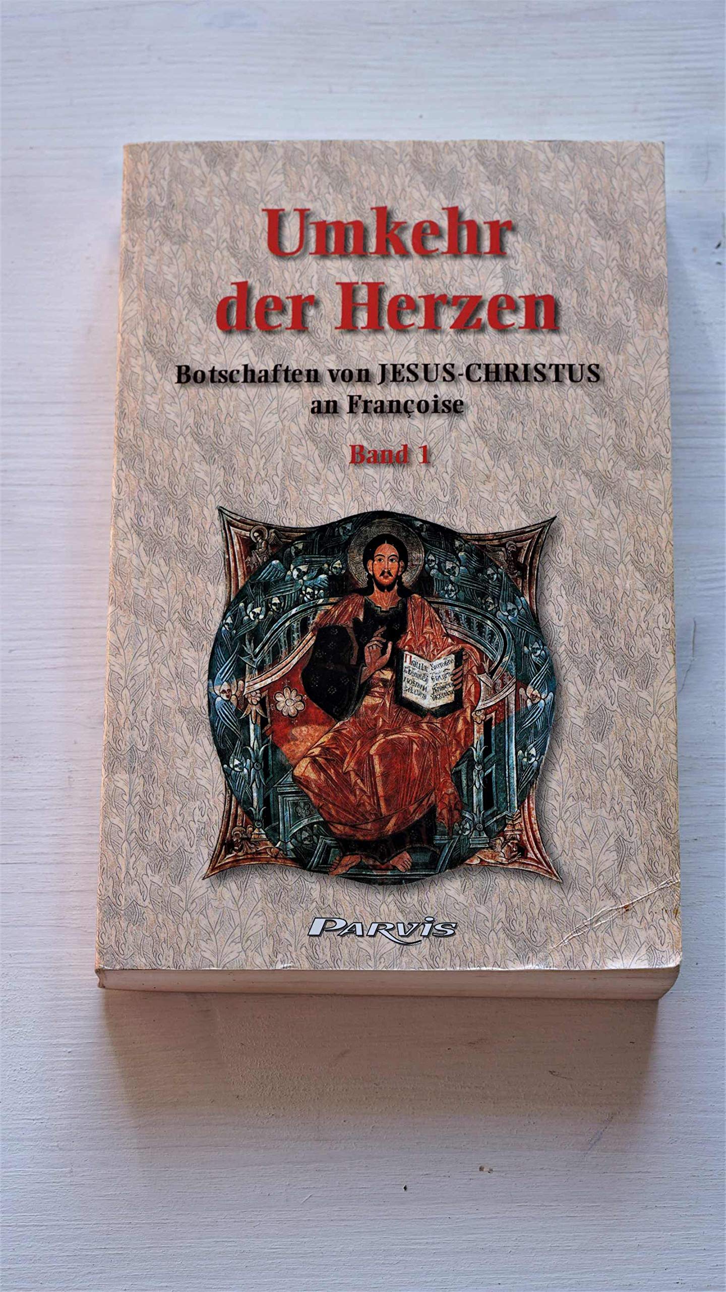 Umkehr der Herzen. Botschaften von Jesus Christus an Françoise, Band 1 Religion & Esotericism