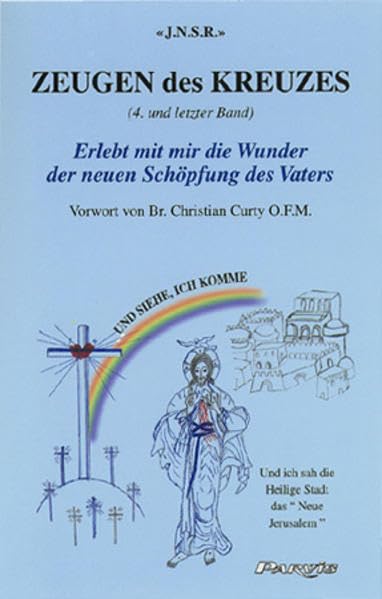 Zeugen des Kreuzes - Band 1: Erlebt mit mir die Wunder der neuen Schöpfung des Vaters. Franz. Religion & Esotericism