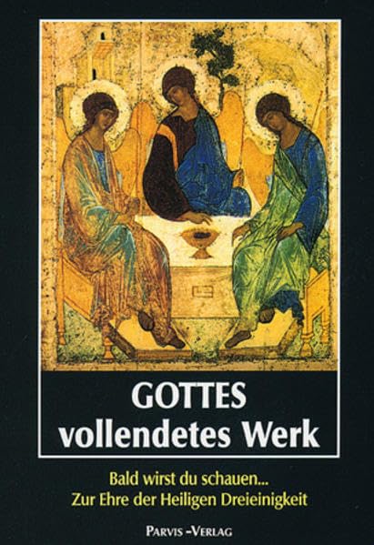 Gottes vollendetes Werk: Wirst du bald schauen... zur Ehre der Heiligen Dreieinigkeit Religion & Esotericism