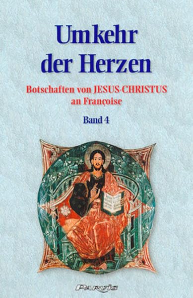 Umkehr der Herzen - Band 4: Botschaften von Jesus Christus an Françoise (Umkehr der Herzen: Botschaften von Jesus-Christus an Françoise) Religion & Esotericism
