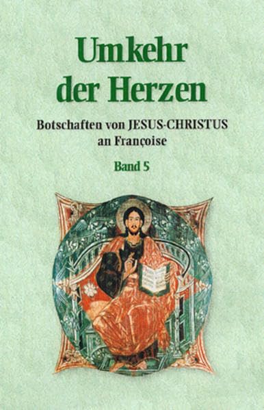 Umkehr der Herzen - Band 5: Botschaften von Jesus Christus an Françoise (Umkehr der Herzen: Botschaften von Jesus-Christus an Françoise) Religion & Esotericism