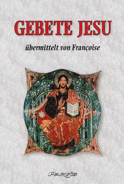 Gebete Jesu übermittelt von Françoise: Begleitbuch zu den Botschaften der Zärtlichkeit Religion & Esotericism