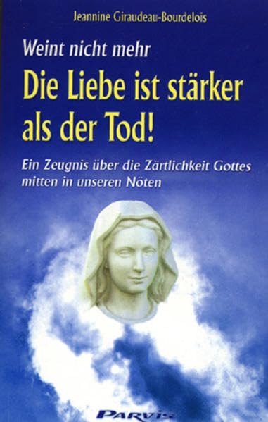 Die Liebe ist stärker als der Tod: Ein Zeugnis über die Zärtlichkeit Gottes mitten in unseren Nöten Religion & Esotericism
