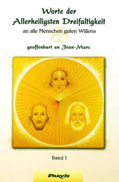 Worte der Allerheiligsten Dreifaltigkeit: Band 1. An alle Menschen guten Willens geoffenbart an Jean-Marc Religion & Esotericism