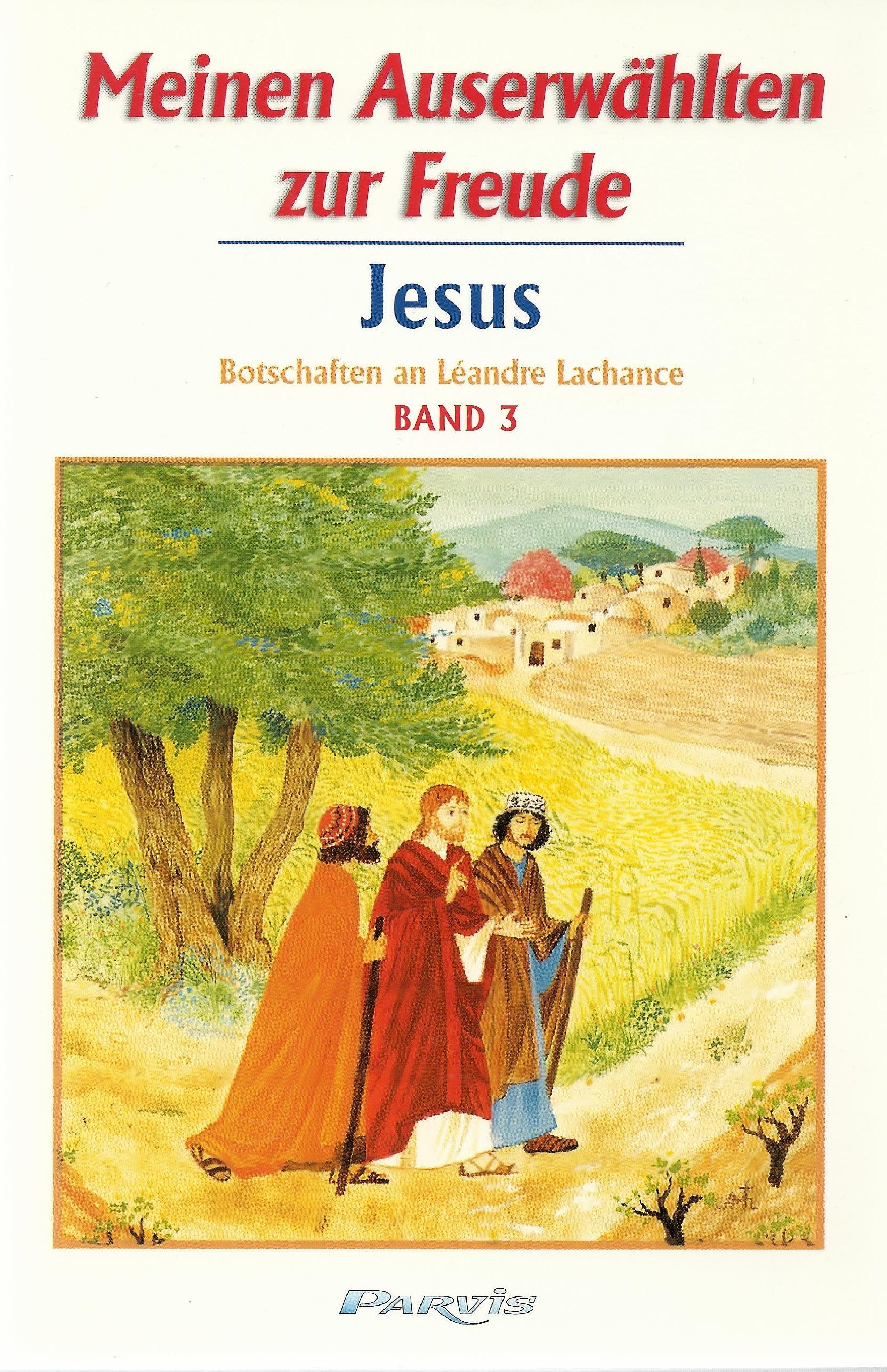 Meinen Auserwählten zur Freude - Band 3: Botschaften Jesu an Léandre Lachance (Meinen Auserwählten zur Freude: Botschaften Jesu an Léandre Lachance) Religion & Esotericism