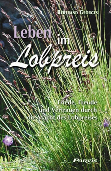 Leben im Lobpreis: Friede, Freude und Vertrauen durch die Macht des Lobpreises Religion & Esotericism