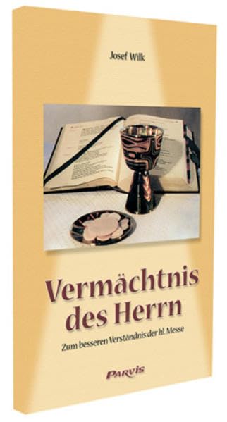 Vermächtnis des Herrn: Zum besseren Verständnis der heiligen Messe Religion & Esotericism
