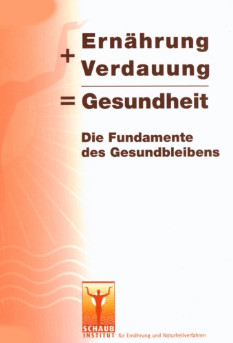 Ernährung + Verdauung = Gesundheit. Die Fundamente des Gesundbleibens Health, Nutrition & Fitness