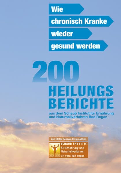 Wie chronisch Kranke wieder gesund werden: 200 Heilungsberichte aus dem Schaub Institut für Ernährung und Naturheilverfahren Health, Nutrition & Fitness