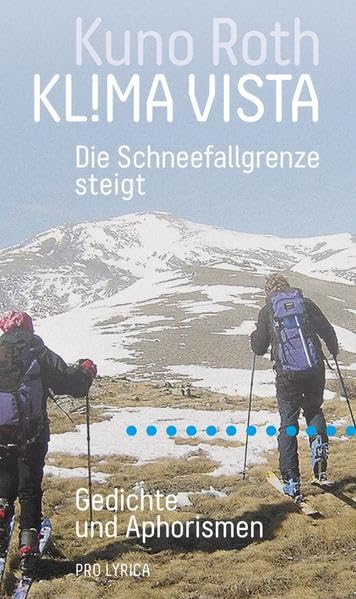 ‹KL!MA VISTA – Die Schneefallgrenze steigt›: Gedichte und Aphorismen (PRO LYRICA Einzelband: Gedichte) Poetry