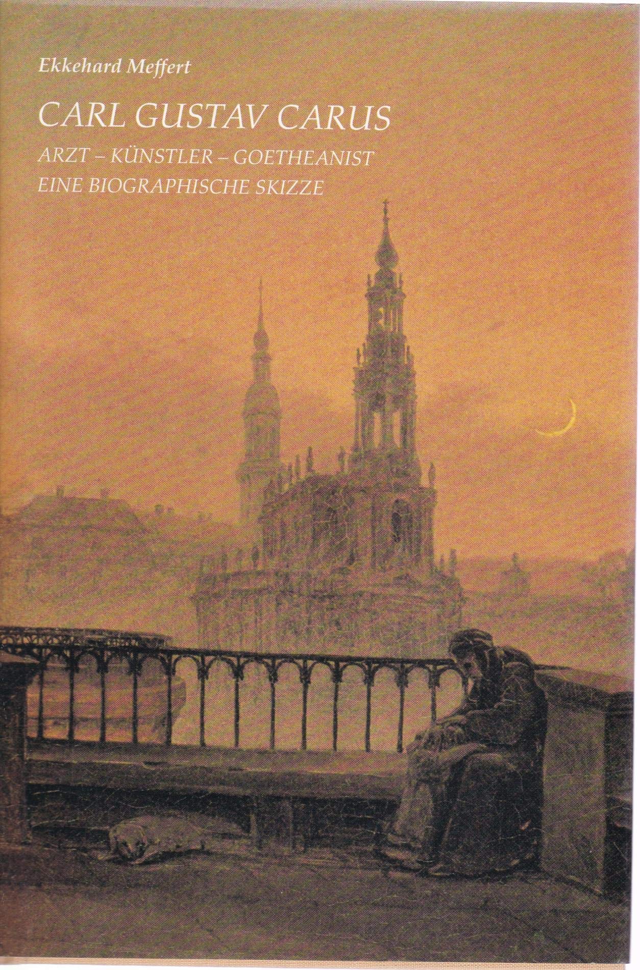 Carl Gustav Carus. Arzt, Künstler, Goetheanist. Eine biographische Skizze Medicine