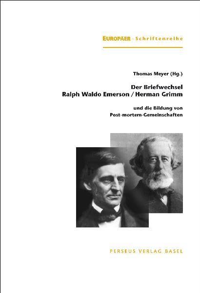 Der Briefwechsel Ralph Waldo Emerson / Herman Grimm: und die Bildung von Post-mortem-Gemeinschaften (Europäer-Schriften) Philosophy