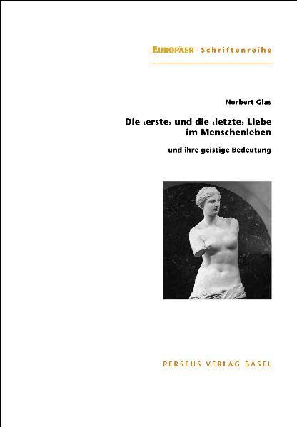 Die "erste" und die "letzte" Liebe im Menschenleben: und ihre geistige Bedeutung (Europäer-Schriften) Health, Nutrition & Fitness