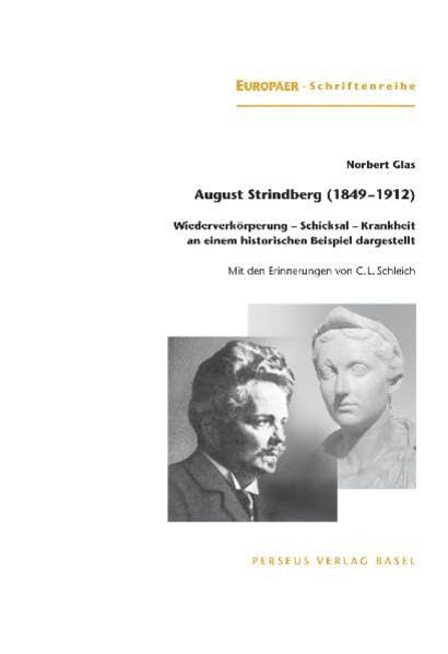 August Strindberg 1849-1912 - Wiederverkörperung, Schicksal, Krankheit, an einem historischen Beispiel dargestellt. Mit den Erinnerungen von C.L. Schleich Classics