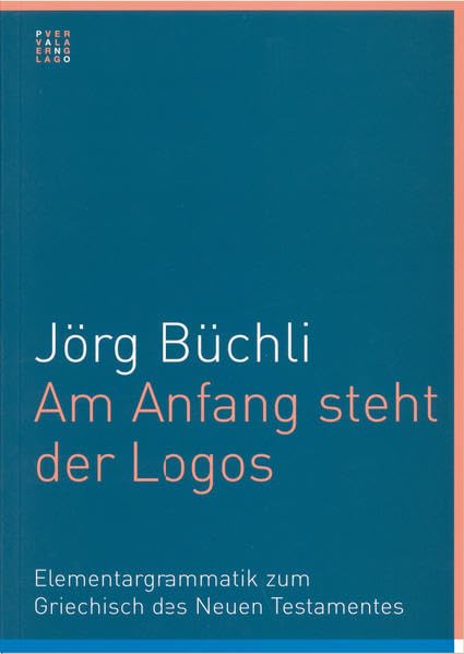 Am Anfang steht der Logos: Elementargrammatik zum Griechisch des Neuen Testaments Foreign Languages ​​& Dictionaries