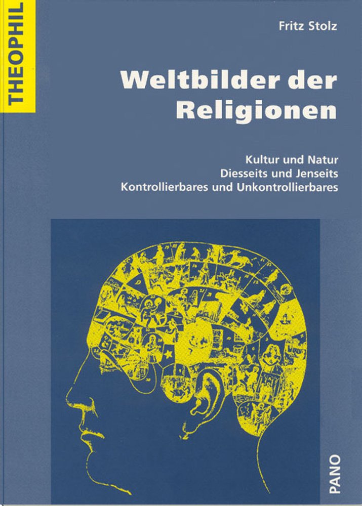 Weltbilder der Religionen: Kultur Und Natur, Diesseits Und Jenseits, Kontrollierbares Und Unkontrollierbares (Theophil, Band 4) Religion & Esotericism