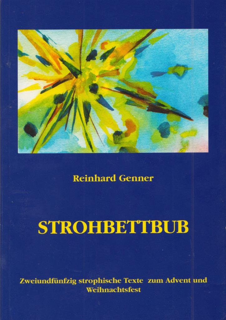 Strohbettbub: Zweiundfünfzig strophische Texte zum Advent und Weihnachtsfest Poetry