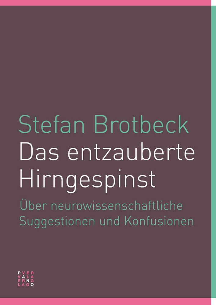 Das entzauberte Hirngespinst: Uber Neurowissenschaftliche Suggestionen Und Konfusionen Philosophy