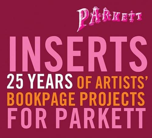 Parkett Inserts: 25 Years of Artists' Bookpage Projects for Parkett Film, Art & Culture