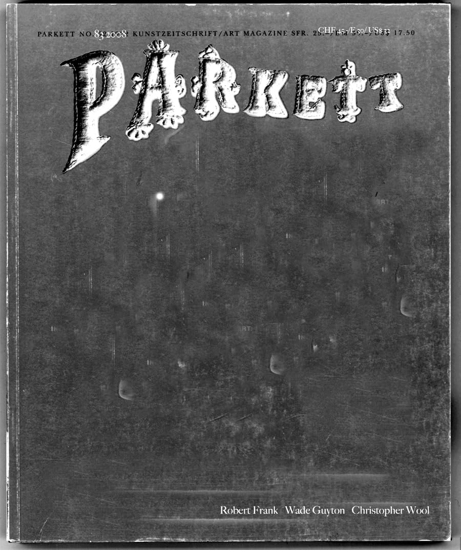 Parkett Nr. 83: Robert Frank/Wade Guyton/Christopher Wool Film, Art & Culture