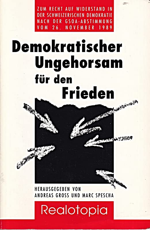 Demokratischer Ungehorsam für den Frieden. Zum Recht auf Widerstand in der schweizerischen Demokratie nach der GSOA-Abstimmung vom 26. November 1989 Books