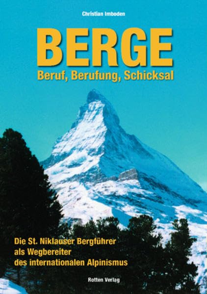 Berge: Beruf, Berufung, Schicksal: Die St. Niklauser Bergführer als Wegbereiter des internationalen Alpinismus Reference Books