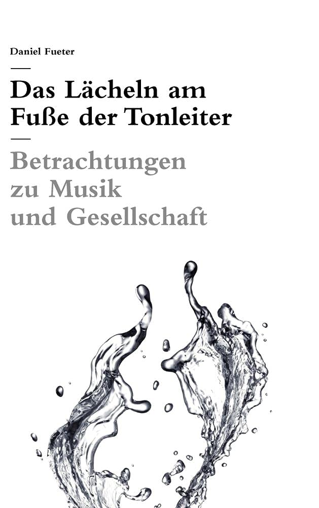 Das Lächeln am Fuße der Tonleiter: Betrachtungen zu Musik und Gesellschaft Arts & Music