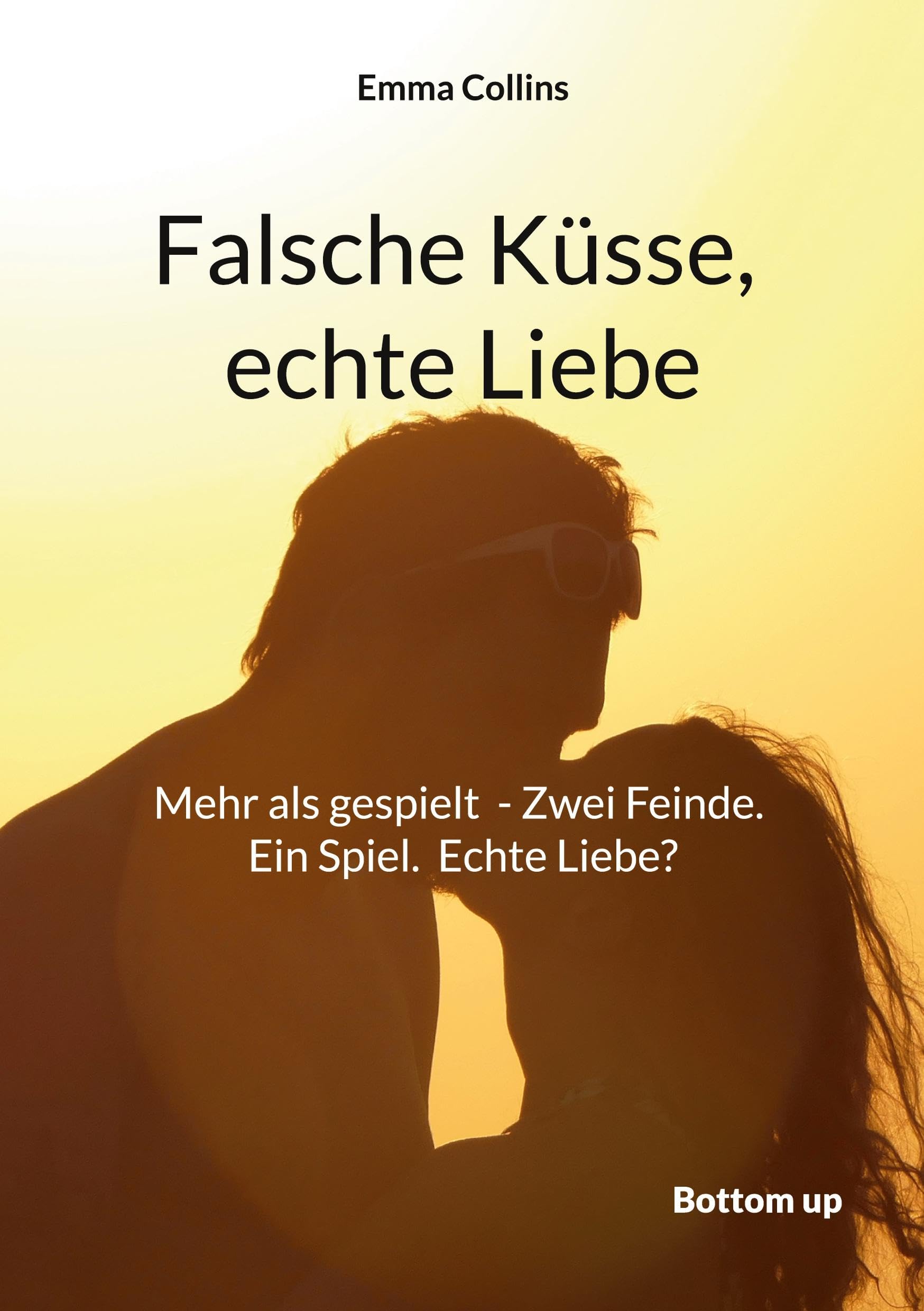 Falsche Küsse, echte Liebe: Mehr als gespielt - Zwei Feinde. Ein Spiel. Echte Liebe? Manchmal führt eine kleine Lüge zum grössten Glück. Contemporary literature