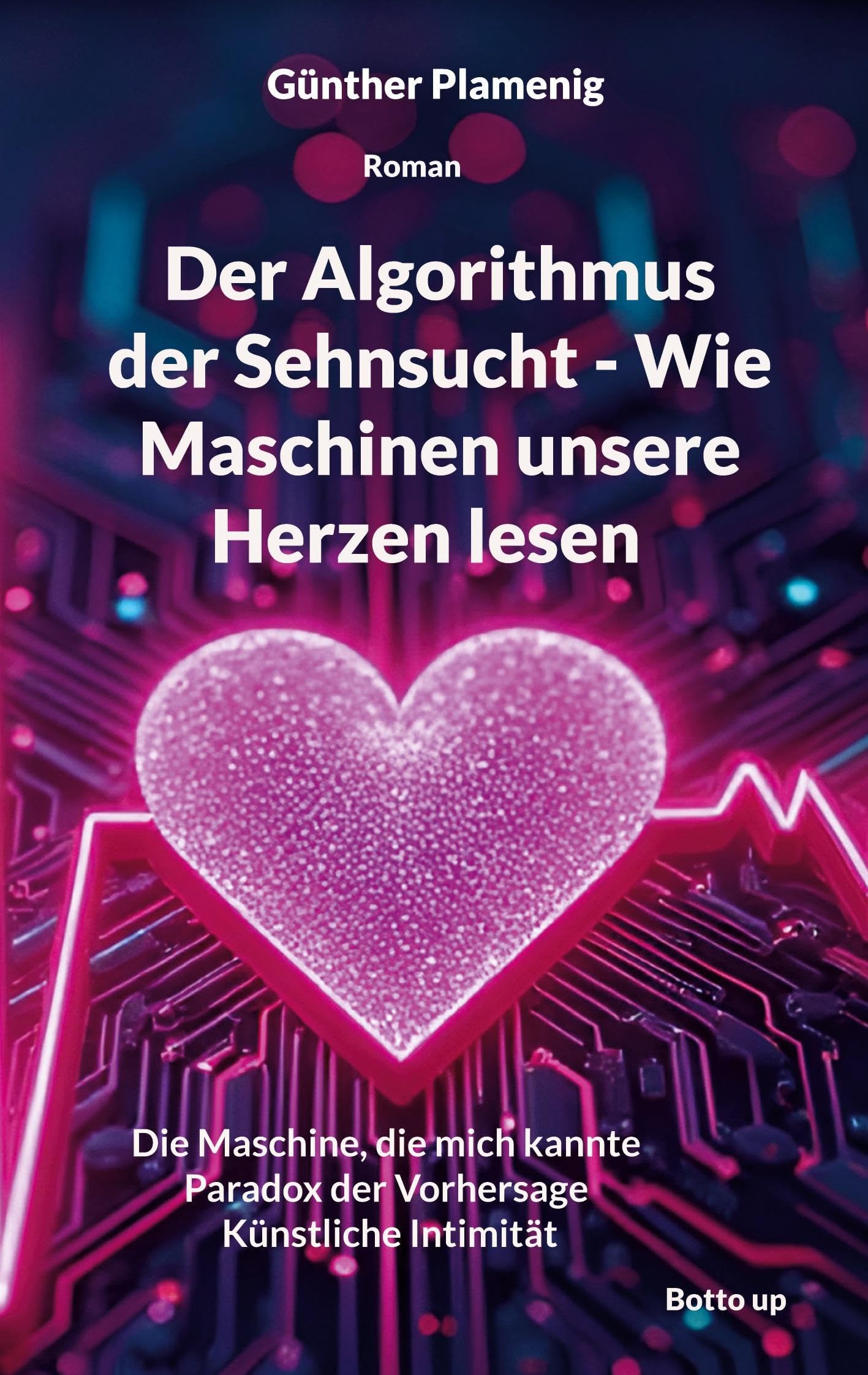 Der Algorithmus der Sehnsucht - Wie Maschinen unsere Herzen lesen Contemporary literature