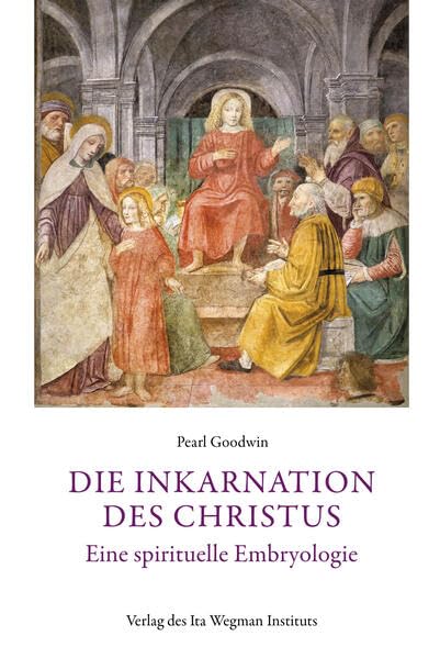 Die Inkarnation des Christus: Eine spirituelle Embryologie Religion & Esotericism