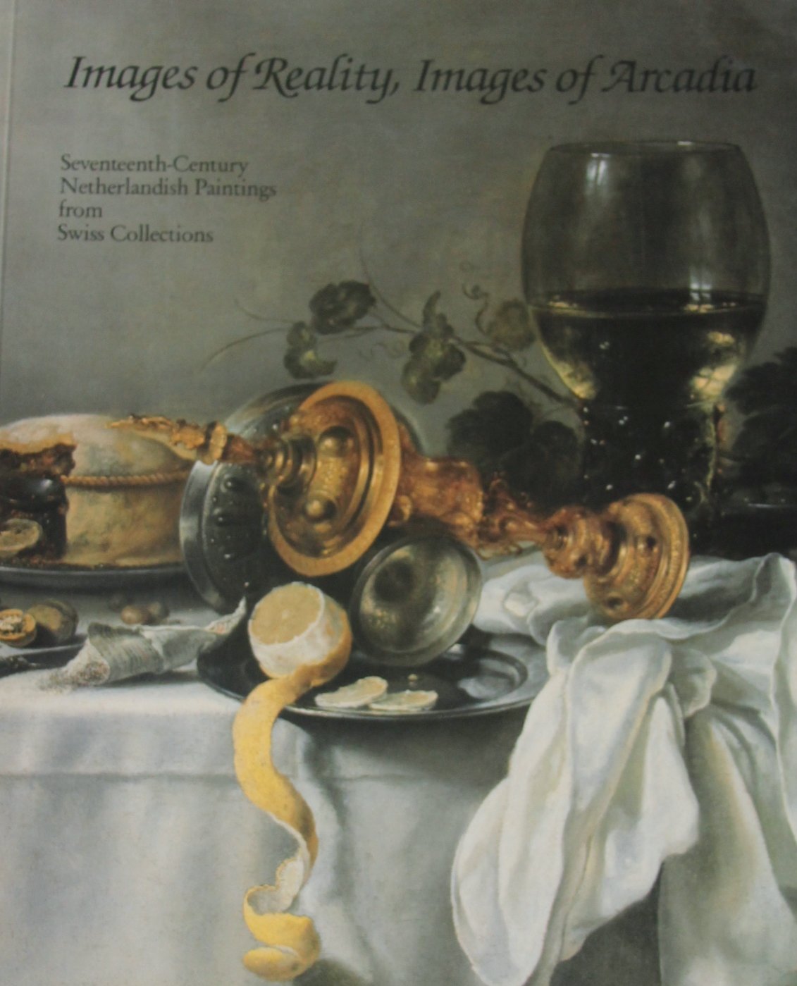 Images of reality, images of Arcadia: Seventeenth-century Netherlandish paintings from Swiss collections book