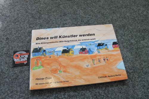 Dines will Künstler werden: Eine Bildgeschichte über Ostgrönland, die wirklich spielt: Eine Bildergeschichte über Ostgrönland, die wirklich spielt. Vorw. v. Heiner Gross Novels & Short Stories