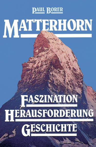 Matterhorn: Faszination - Herausforderung - Geschichte Contemporary literature Books