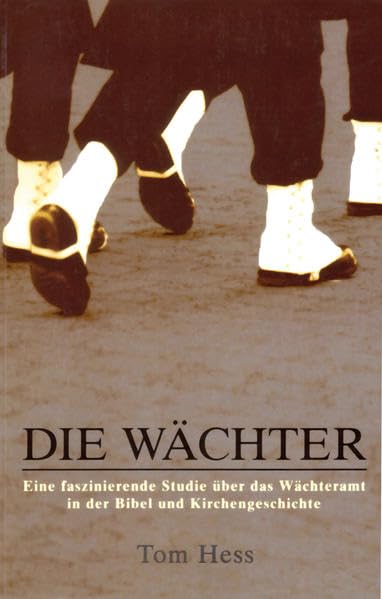 Die Wächter: Eine faszinierende Geschichte über das Wächteramt in der Bibel und in der Kirchengeschichte Religion & Esotericism