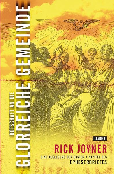 Botschaft an die glorreiche Gemeinde. Band 1: Eine Auslegung der ersten 4 Kapitel des Epheserbriefes Religion & Esotericism
