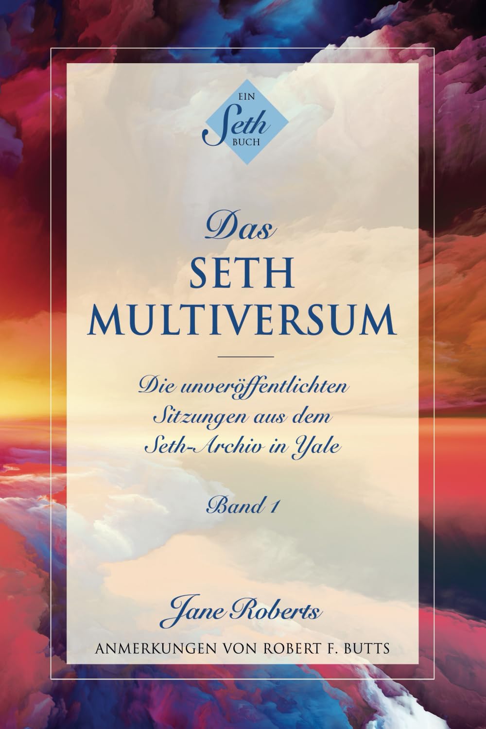DAS SETH-MULTIVERSUM: Band 1, Die unveröffentlichten Sitzungen aus dem Seth-Archiv in Yale Religion & Esotericism