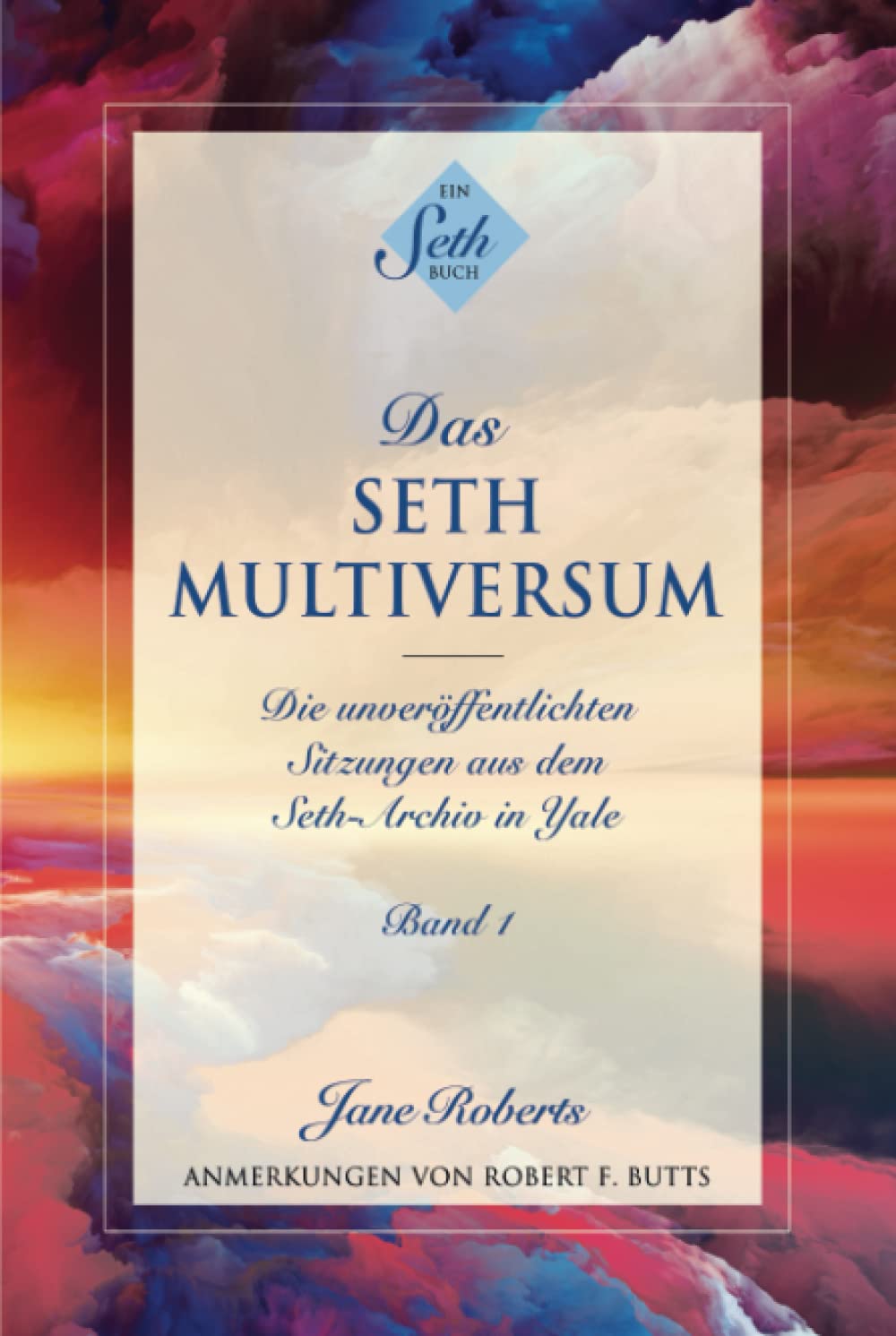DAS SETH-MULTIVERSUM: Band 1, Die unveröffentlichten Sitzungen aus dem Seth-Archiv in Yale Religion & Esotericism