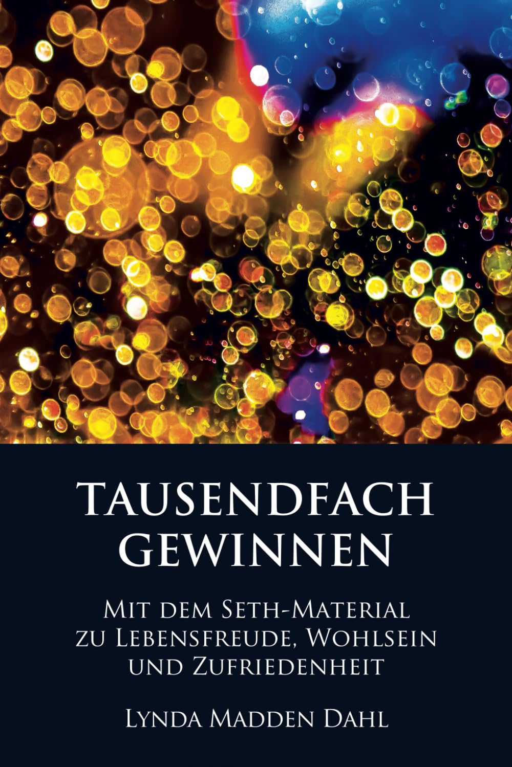 TAUSENDFACH GEWINNEN: MIT DEM SETH-MATERIAL ZU LEBENSFREUDE, WOHLSEIN UND ZUFRIEDENHEIT Religion & Esotericism