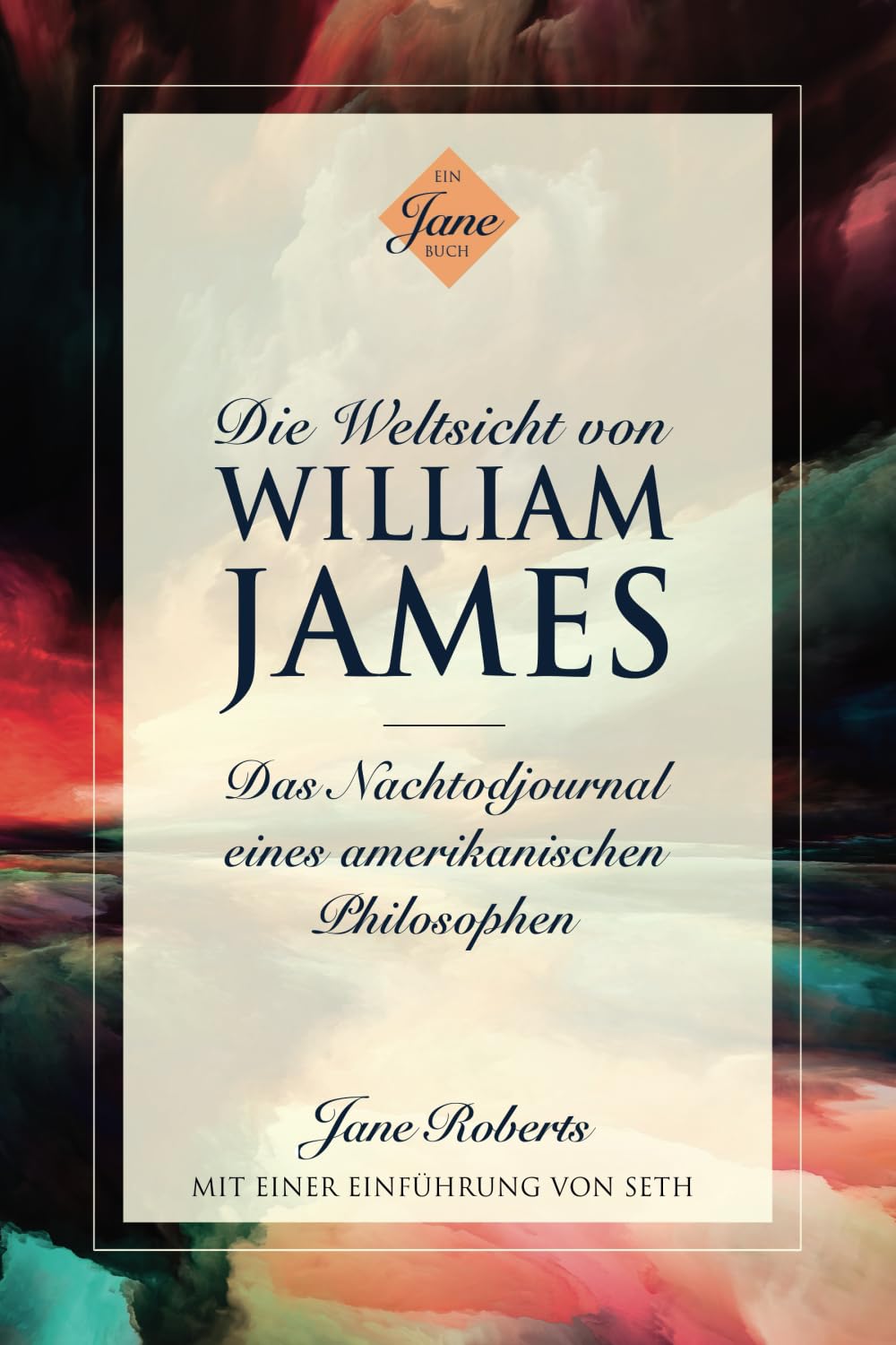 DIE WELTSICHT VON WILLIAM JAMES: Das Nachtodjournal eines amerikanischen Philosophen Philosophy
