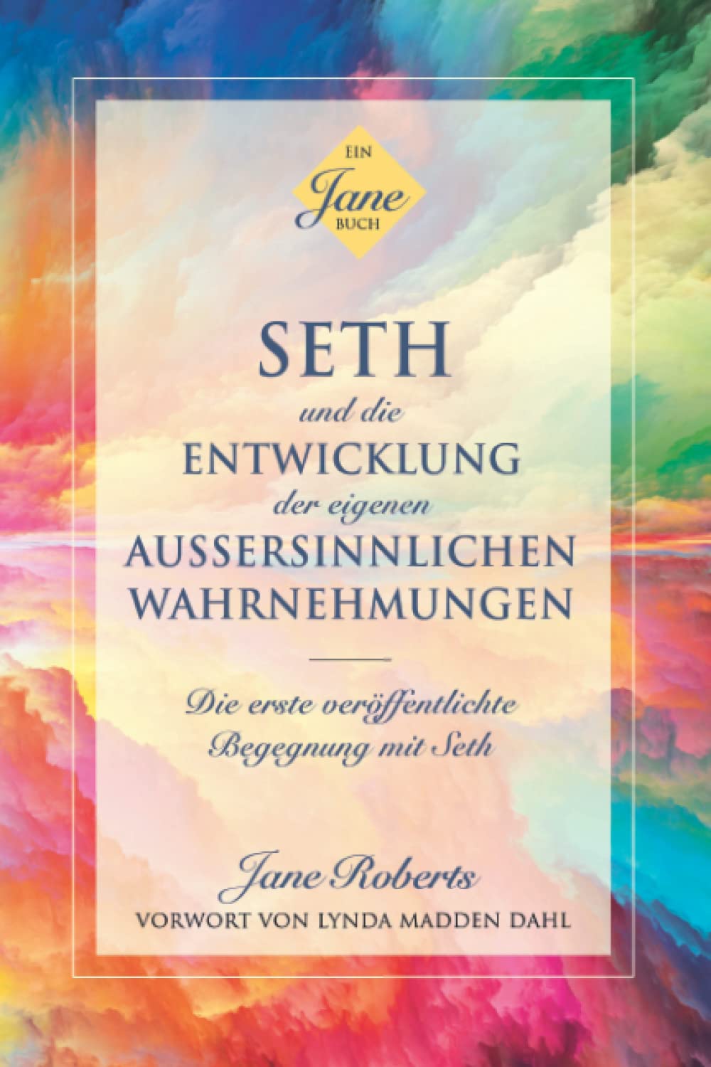 SETH UND DIE ENTWICKLUNG DER EIGENEN AUSSERSINNLICHEN WAHRNEHMUNGEN: Die erste veröffentlichte Begegnung mit Seth Religion & Esotericism
