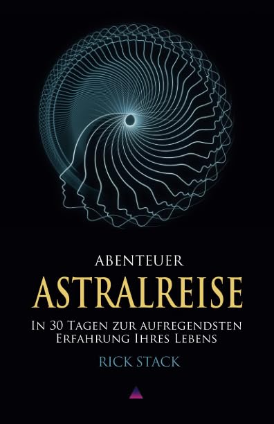 ABENTEUER ASTRALREISE: In 30 Tagen zur aufregendsten Erfahrung Ihres Lebens Religion & Esotericism
