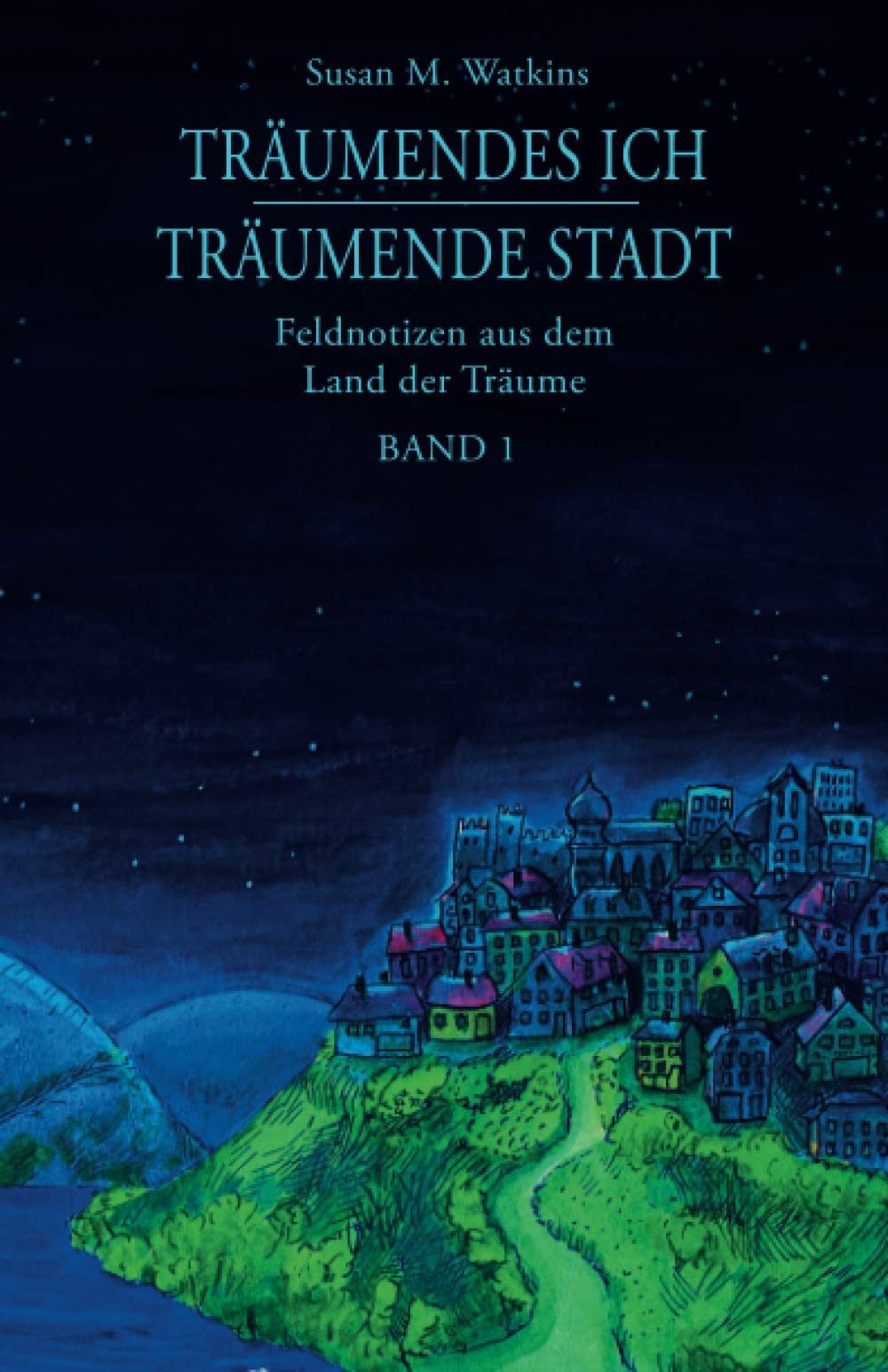 Träumendes Ich - Träumende Stadt: Feldnotizen aus dem Land der Träume, Band 1 Religion & Esotericism