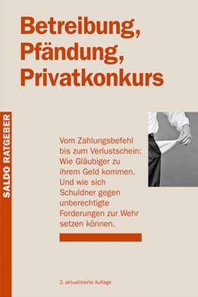 Betreibung, Pfändung, Privatkonkurs: Vom Zahlungsbefehl bis zum Verlustschein: Wie Gläubiger zu ihrem Geld kommen. Und wie sich Schuldner gegen ... zur Wehr setzen können. (Saldo-Ratgeber) Books