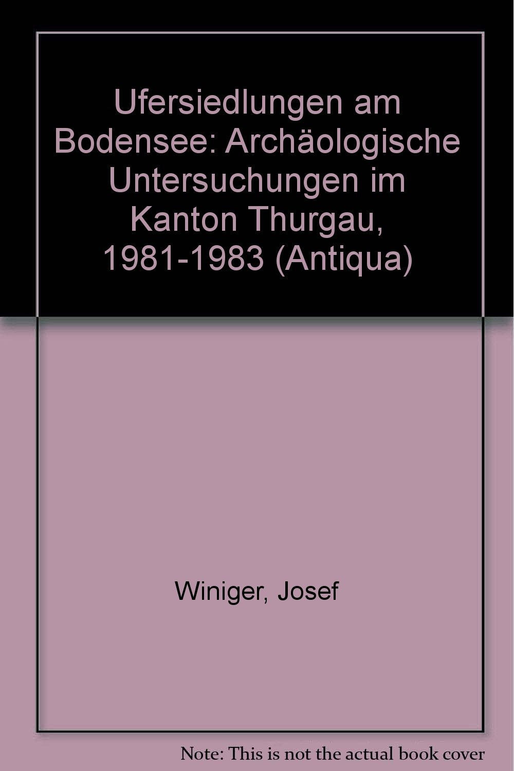 Ufersiedlungen am Bodensee: Archäologische Untersuchungen im Kanton Thurgau 1981 bis 1983 (Antiqua) Politics & History